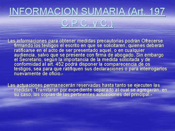 INFORMACION SUMARIA (Art. 197 C. P. C. y C. ) Las informaciones para obtener