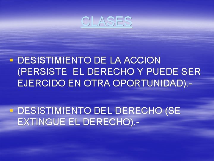 CLASES § DESISTIMIENTO DE LA ACCION (PERSISTE EL DERECHO Y PUEDE SER EJERCIDO EN