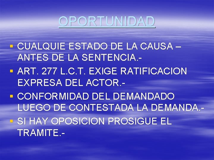 OPORTUNIDAD § CUALQUIE ESTADO DE LA CAUSA – ANTES DE LA SENTENCIA. § ART.