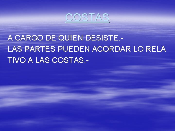 COSTAS A CARGO DE QUIEN DESISTE. LAS PARTES PUEDEN ACORDAR LO RELA TIVO A