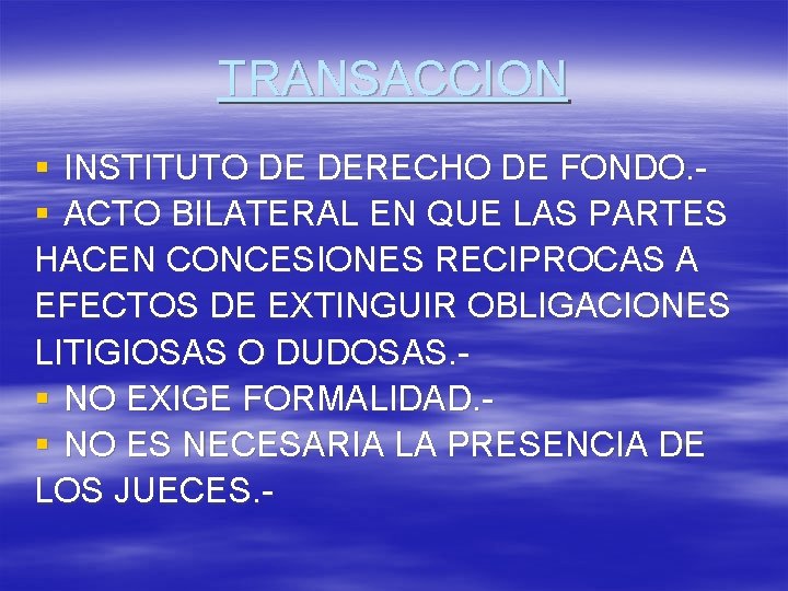 TRANSACCION § INSTITUTO DE DERECHO DE FONDO. § ACTO BILATERAL EN QUE LAS PARTES