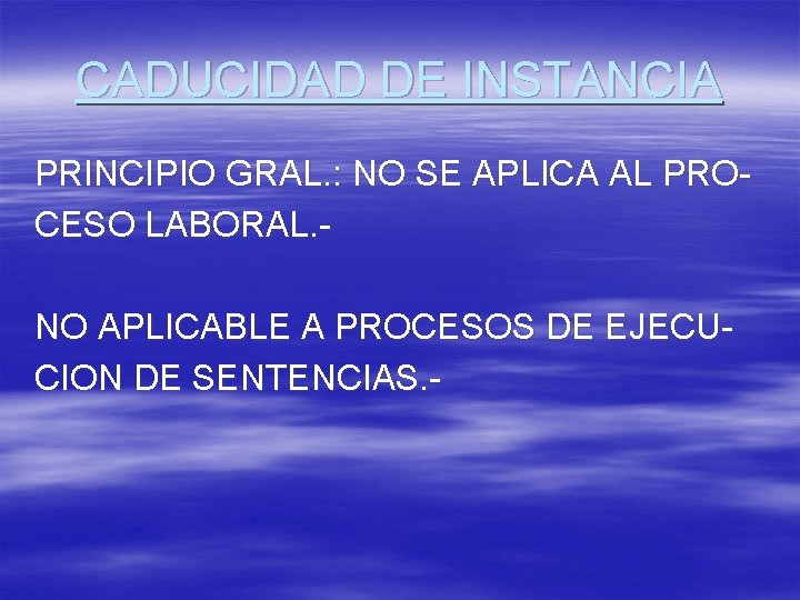 CADUCIDAD DE INSTANCIA PRINCIPIO GRAL. : NO SE APLICA AL PROCESO LABORAL. NO APLICABLE
