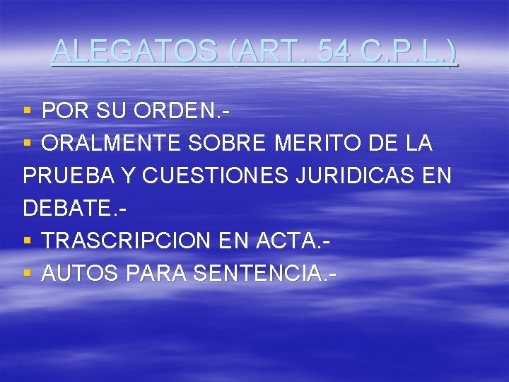 ALEGATOS (ART. 54 C. P. L. ) § POR SU ORDEN. § ORALMENTE SOBRE