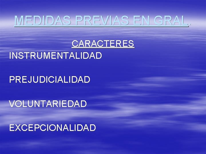 MEDIDAS PREVIAS EN GRAL. CARACTERES INSTRUMENTALIDAD PREJUDICIALIDAD VOLUNTARIEDAD EXCEPCIONALIDAD 