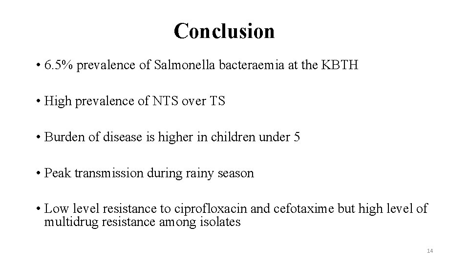 Conclusion • 6. 5% prevalence of Salmonella bacteraemia at the KBTH • High prevalence
