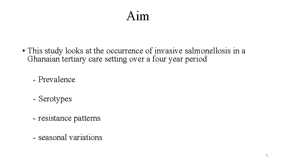 Aim • This study looks at the occurrence of invasive salmonellosis in a Ghanaian