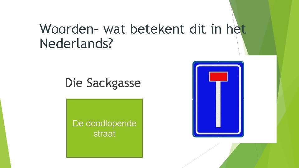 Woorden– wat betekent dit in het Nederlands? Die Sackgasse De doodlopende straat 