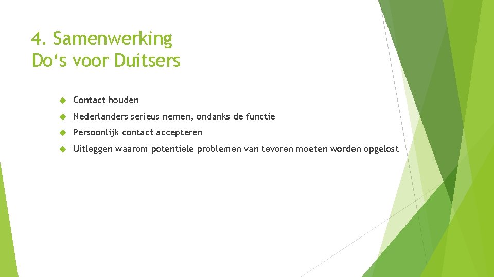 4. Samenwerking Do‘s voor Duitsers Contact houden Nederlanders serieus nemen, ondanks de functie Persoonlijk