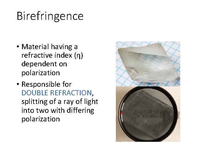 Birefringence • Material having a refractive index (η) dependent on polarization • Responsible for Birefringence • Material having a refractive index (η) dependent on polarization • Responsible for