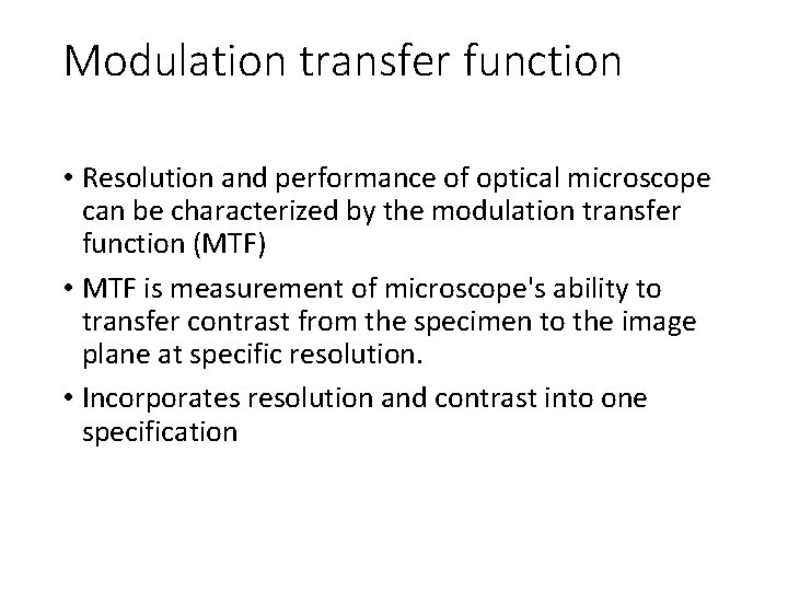 Modulation transfer function • Resolution and performance of optical microscope can be characterized by Modulation transfer function • Resolution and performance of optical microscope can be characterized by