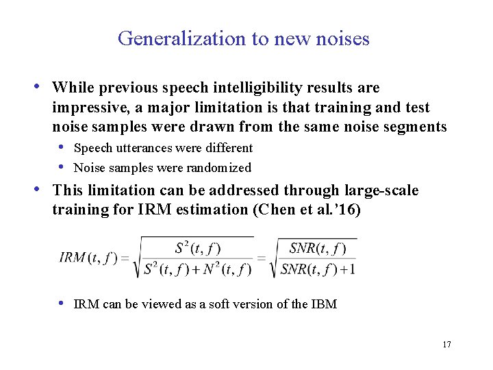 Generalization to new noises • While previous speech intelligibility results are • impressive, a