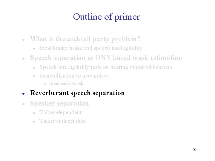 Outline of primer l What is the cocktail party problem? l l Ideal binary