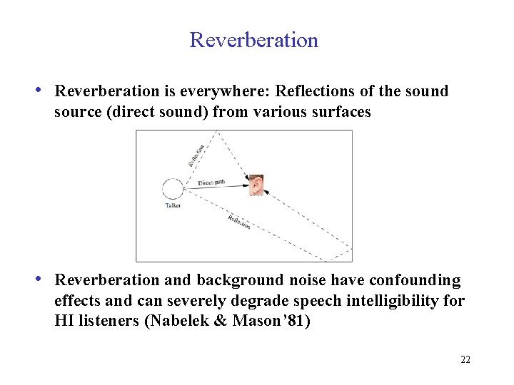 Reverberation • Reverberation is everywhere: Reflections of the sound source (direct sound) from various