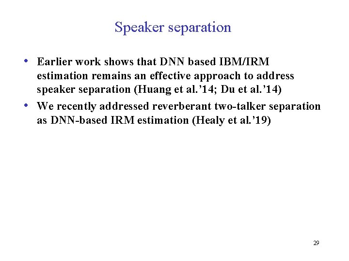 Speaker separation • Earlier work shows that DNN based IBM/IRM • estimation remains an