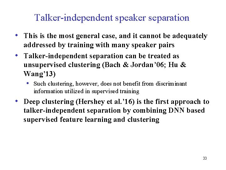 Talker-independent speaker separation • This is the most general case, and it cannot be