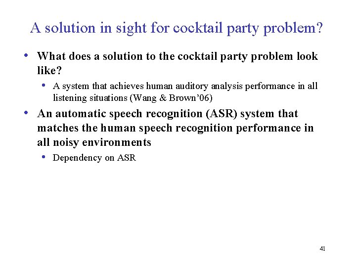 A solution in sight for cocktail party problem? • What does a solution to