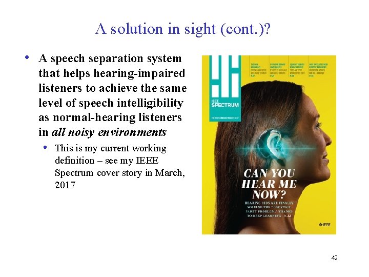 A solution in sight (cont. )? • A speech separation system that helps hearing-impaired