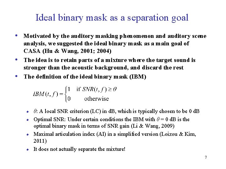 Ideal binary mask as a separation goal • Motivated by the auditory masking phenomenon
