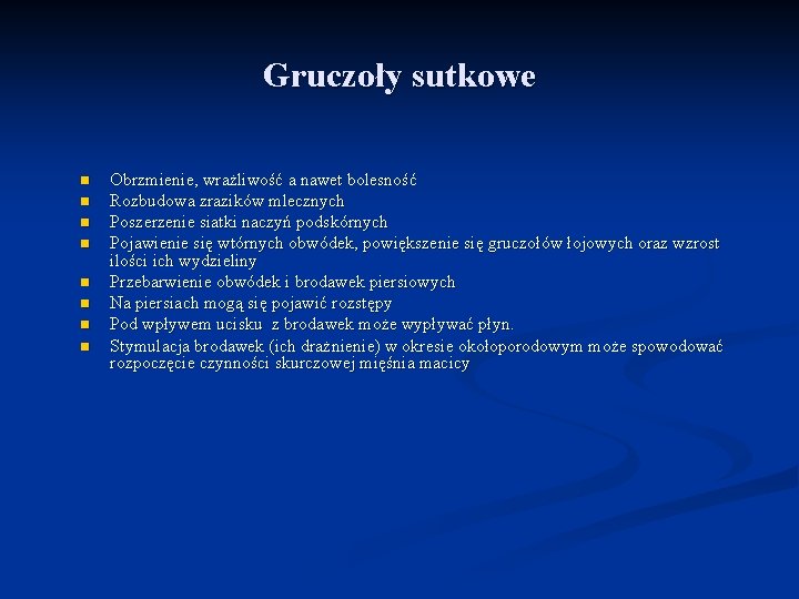 Gruczoły sutkowe n n n n Obrzmienie, wrażliwość a nawet bolesność Rozbudowa zrazików mlecznych