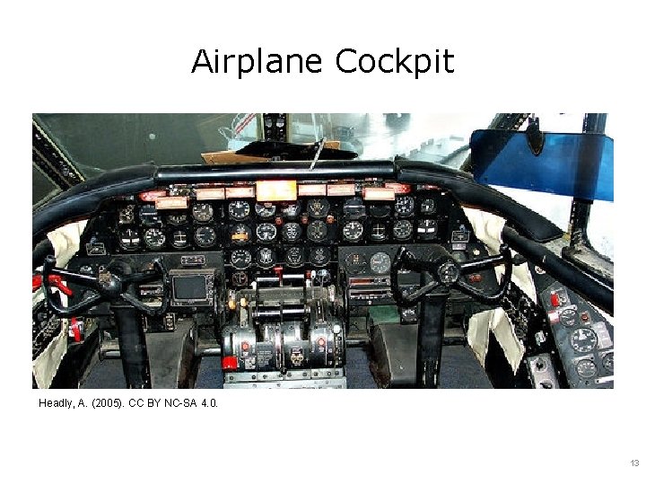 Airplane Cockpit Headly, A. (2005). CC BY NC-SA 4. 0. 13 