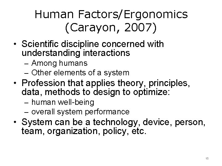 Human Factors/Ergonomics (Carayon, 2007) • Scientific discipline concerned with understanding interactions – Among humans