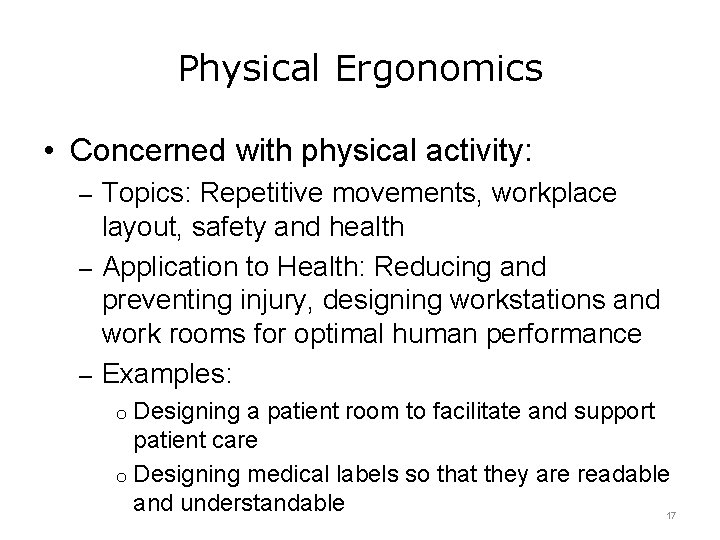 Physical Ergonomics • Concerned with physical activity: – Topics: Repetitive movements, workplace layout, safety