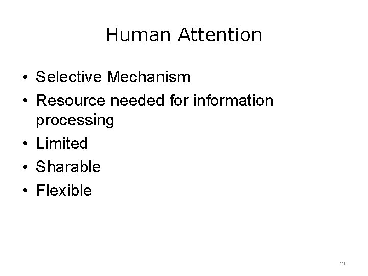 Human Attention • Selective Mechanism • Resource needed for information processing • Limited •