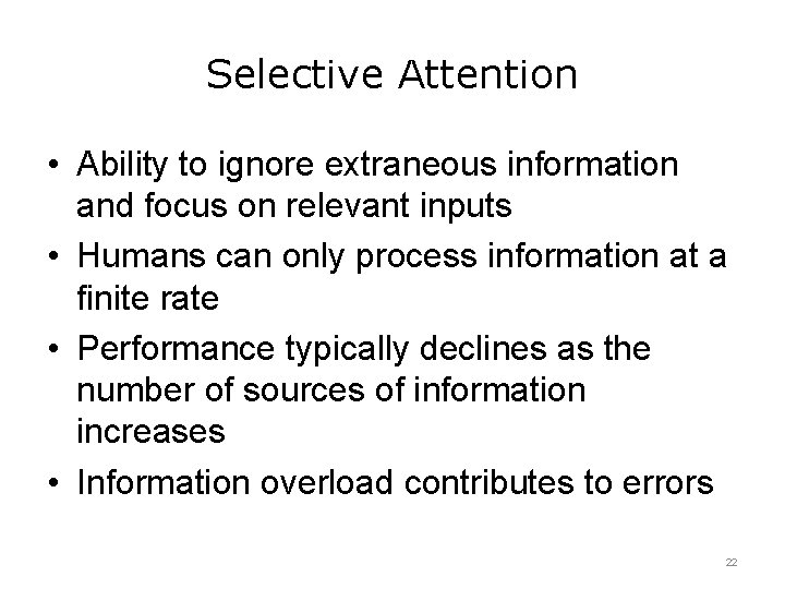 Selective Attention • Ability to ignore extraneous information and focus on relevant inputs •