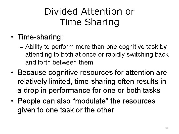 Divided Attention or Time Sharing • Time-sharing: – Ability to perform more than one