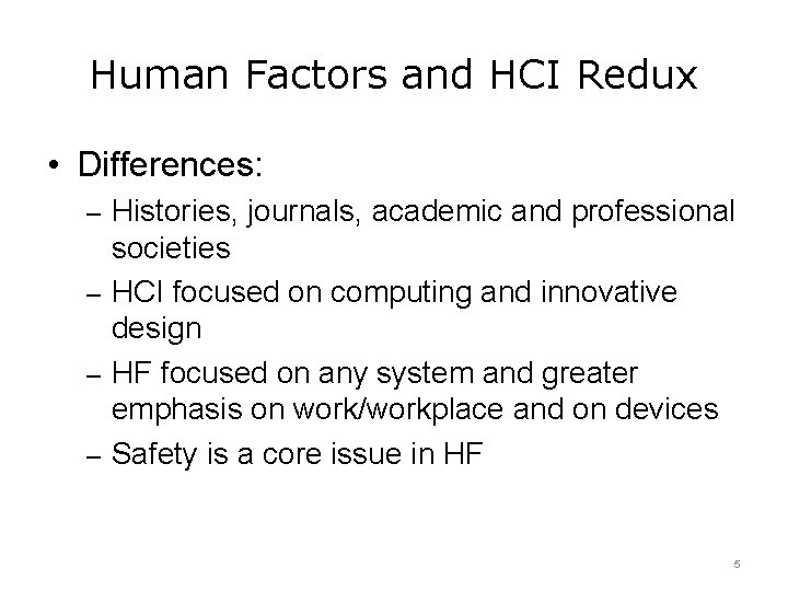 Human Factors and HCI Redux • Differences: – Histories, journals, academic and professional societies