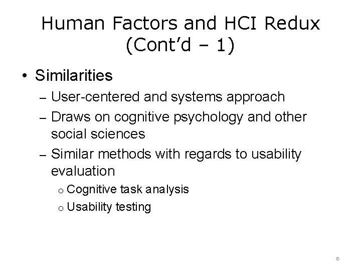 Human Factors and HCI Redux (Cont’d – 1) • Similarities – User-centered and systems