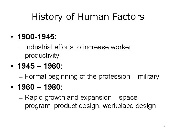 History of Human Factors • 1900 -1945: – Industrial efforts to increase worker productivity