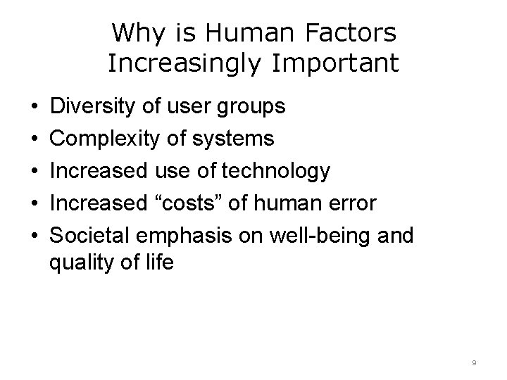 Why is Human Factors Increasingly Important • • • Diversity of user groups Complexity