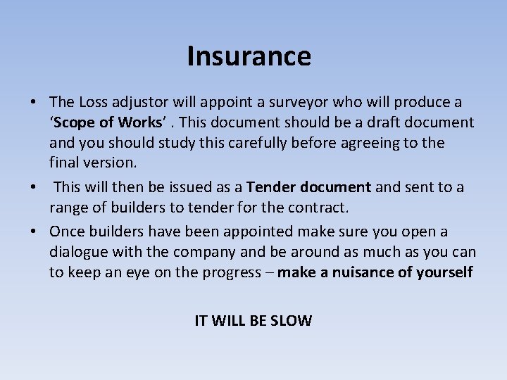 Insurance • The Loss adjustor will appoint a surveyor who will produce a ‘Scope