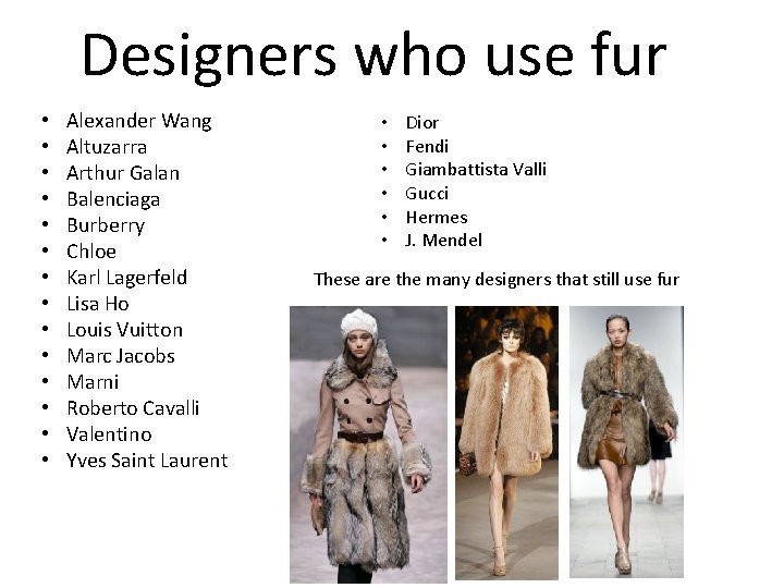 Designers who use fur • • • • Alexander Wang Altuzarra Arthur Galan Balenciaga