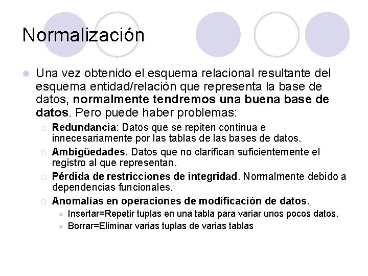 Normalización l Una vez obtenido el esquema relacional resultante del esquema entidad/relación que representa