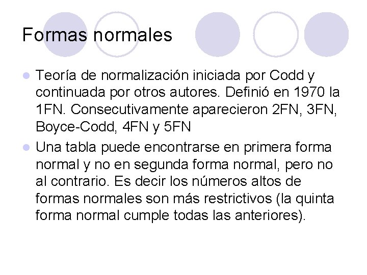 Formas normales Teoría de normalización iniciada por Codd y continuada por otros autores. Definió
