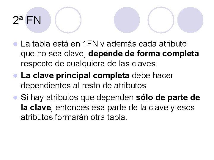 2ª FN La tabla está en 1 FN y además cada atributo que no