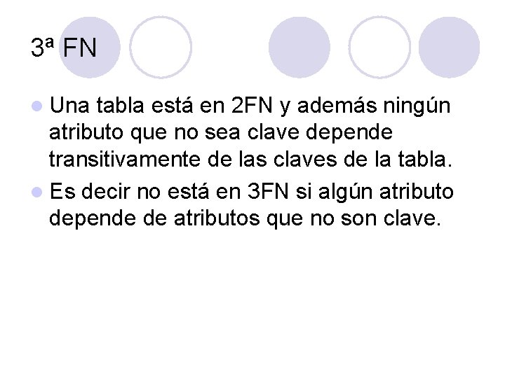 3ª FN l Una tabla está en 2 FN y además ningún atributo que