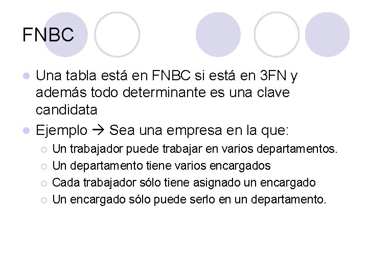 FNBC Una tabla está en FNBC si está en 3 FN y además todo