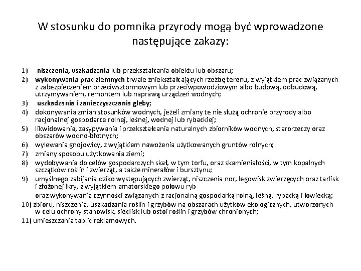 W stosunku do pomnika przyrody mogą być wprowadzone następujące zakazy: 1) niszczenia, uszkadzania lub