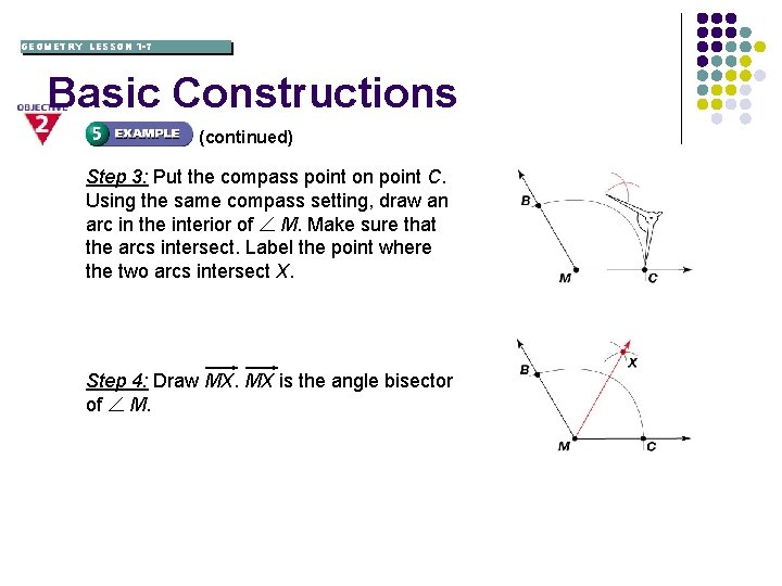 GEOMETRY LESSON 1 -7 Basic Constructions (continued) Step 3: Put the compass point on
