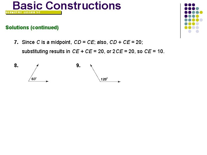 Basic Constructions GEOMETRY LESSON 1 -7 Solutions (continued) 7. Since C is a midpoint,