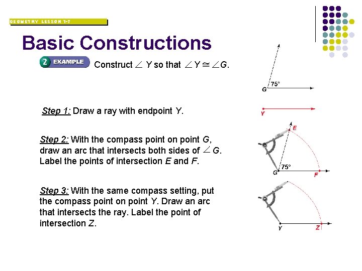 GEOMETRY LESSON 1 -7 Basic Constructions Construct Y so that Y G. Step 1: