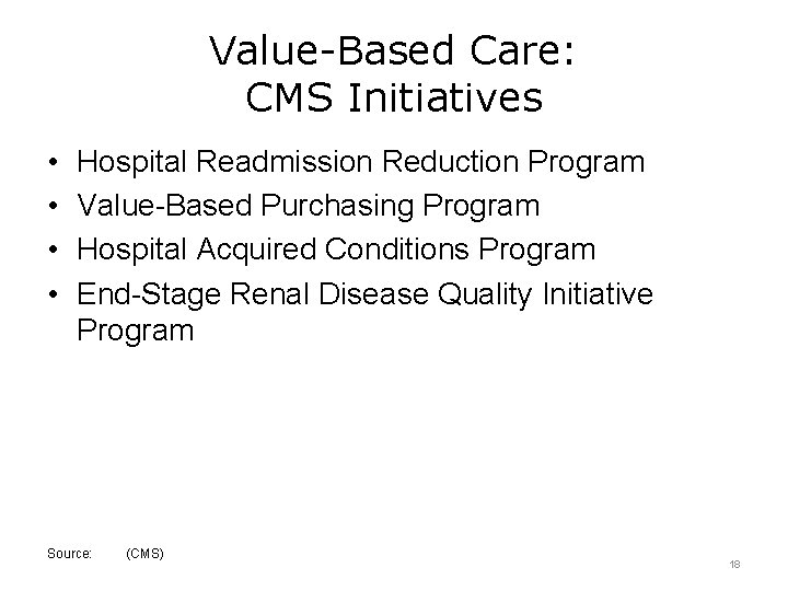 Value-Based Care: CMS Initiatives • • Hospital Readmission Reduction Program Value-Based Purchasing Program Hospital
