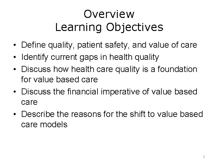 Overview Learning Objectives • Define quality, patient safety, and value of care • Identify
