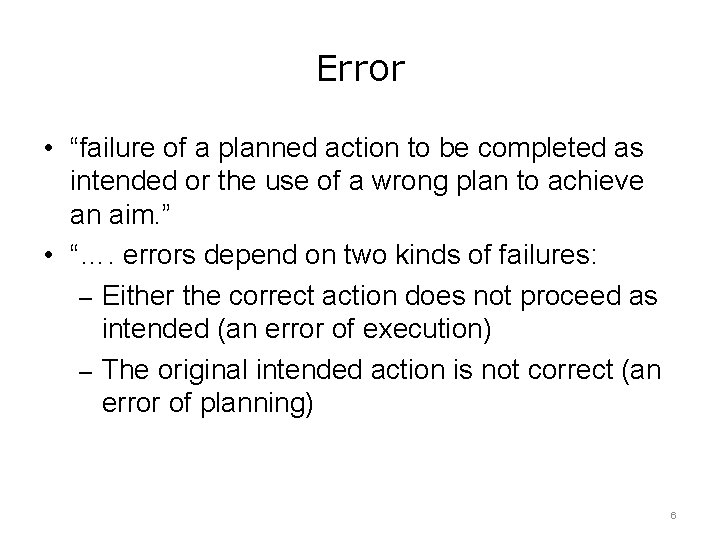 Error • “failure of a planned action to be completed as intended or the