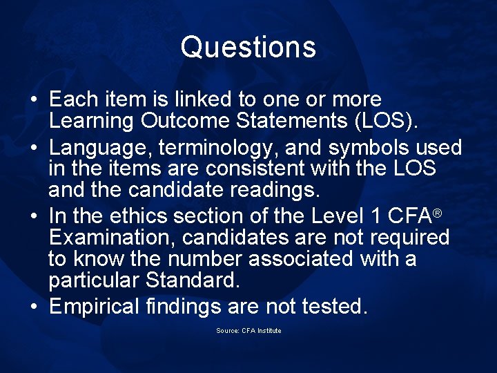 Questions • Each item is linked to one or more Learning Outcome Statements (LOS).