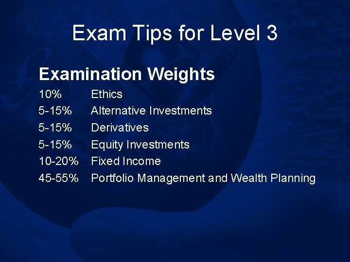 Exam Tips for Level 3 Examination Weights 10% 5 -15% 10 -20% 45 -55%