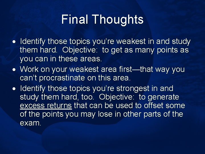 Final Thoughts · Identify those topics you’re weakest in and study them hard. Objective: